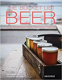 The Bucket List: Beer: 1000 Adventures Pubs Breweries Festivals - 2019