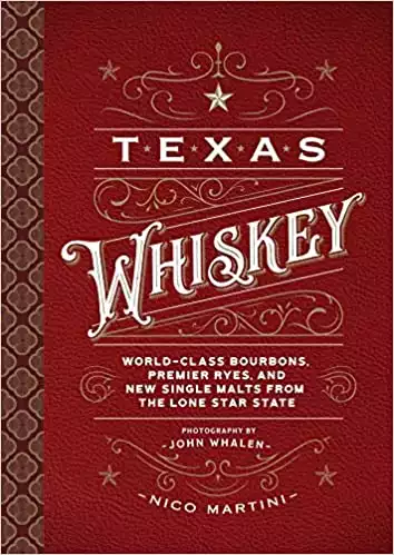 Texas Whiskey: A Rich History of Distilling Whiskey in the Lone Star State - 2021